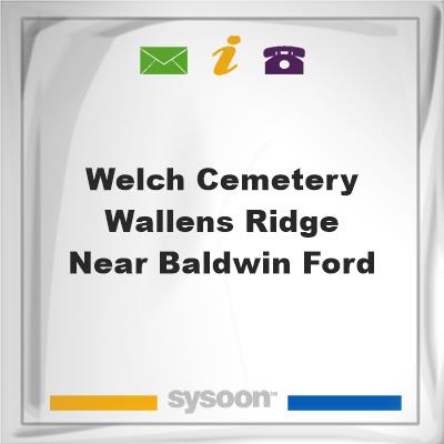 Welch Cemetery Wallens Ridge near Baldwin FordWelch Cemetery Wallens Ridge near Baldwin Ford on Sysoon