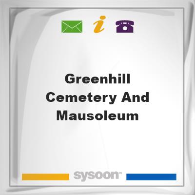 Greenhill Cemetery and Mausoleum, Greenhill Cemetery and Mausoleum