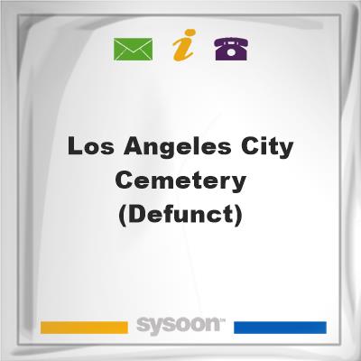 Los Angeles City Cemetery (Defunct), Los Angeles City Cemetery (Defunct)