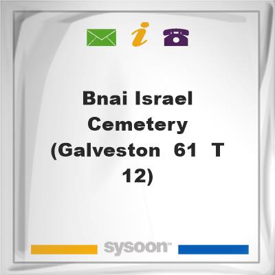 BNai Israel Cemetery (Galveston -61 & T 1/2)BNai Israel Cemetery (Galveston -61 & T 1/2) on Sysoon