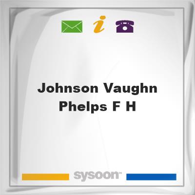 Johnson-Vaughn-Phelps F HJohnson-Vaughn-Phelps F H on Sysoon