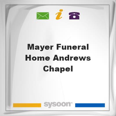 Mayer Funeral Home Andrews ChapelMayer Funeral Home Andrews Chapel on Sysoon