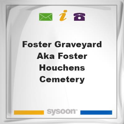 Foster Graveyard AKA Foster-Houchens Cemetery, Foster Graveyard AKA Foster-Houchens Cemetery