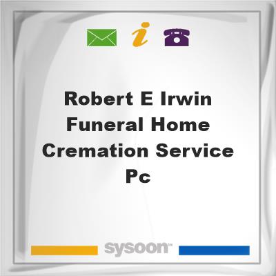Robert E. Irwin Funeral Home & Cremation Service PC, Robert E. Irwin Funeral Home & Cremation Service PC