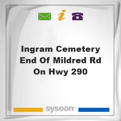 Ingram Cemetery End of Mildred Rd on Hwy 290Ingram Cemetery End of Mildred Rd on Hwy 290 on Sysoon