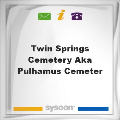 Twin Springs Cemetery aka: Pulhamus Cemeter, Twin Springs Cemetery aka: Pulhamus Cemeter