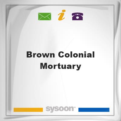 Brown Colonial MortuaryBrown Colonial Mortuary on Sysoon