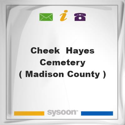 Cheek- Hayes Cemetery ( Madison County ), Cheek- Hayes Cemetery ( Madison County )