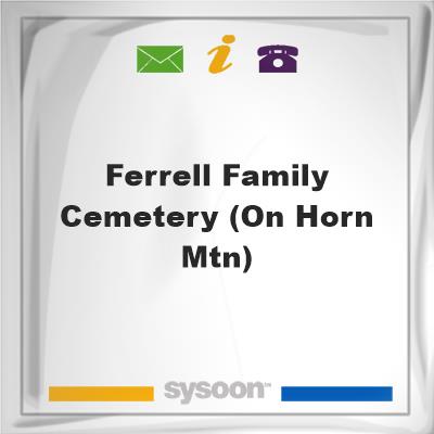 Ferrell Family Cemetery (on Horn Mtn), Ferrell Family Cemetery (on Horn Mtn)