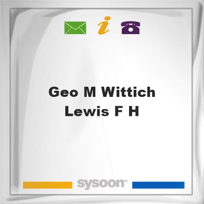 Geo M Wittich-Lewis F H, Geo M Wittich-Lewis F H