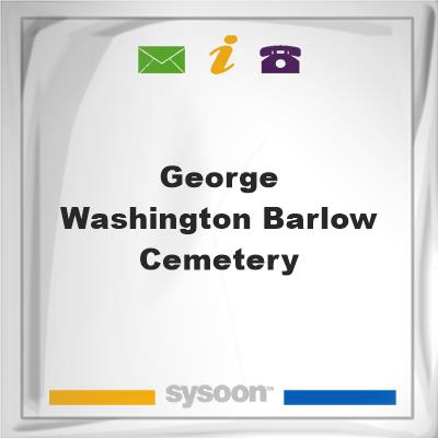 George Washington Barlow Cemetery, George Washington Barlow Cemetery