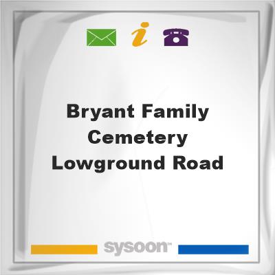 Bryant Family Cemetery, Lowground RoadBryant Family Cemetery, Lowground Road on Sysoon