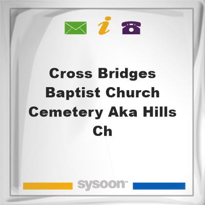 Cross Bridges Baptist Church Cemetery aka Hills ChCross Bridges Baptist Church Cemetery aka Hills Ch on Sysoon