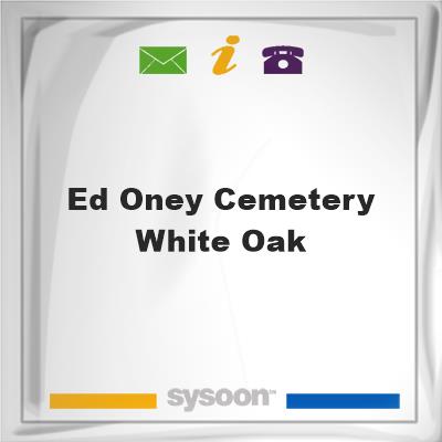 Ed Oney Cemetery, White OakEd Oney Cemetery, White Oak on Sysoon