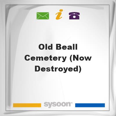 Old Beall Cemetery (Now Destroyed)Old Beall Cemetery (Now Destroyed) on Sysoon