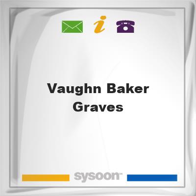 Vaughn-Baker GravesVaughn-Baker Graves on Sysoon