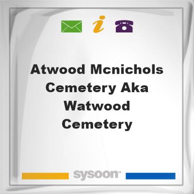 Atwood-McNichols Cemetery aka Watwood cemetery, Atwood-McNichols Cemetery aka Watwood cemetery