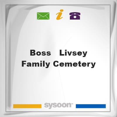 Boss - Livsey Family Cemetery, Boss - Livsey Family Cemetery
