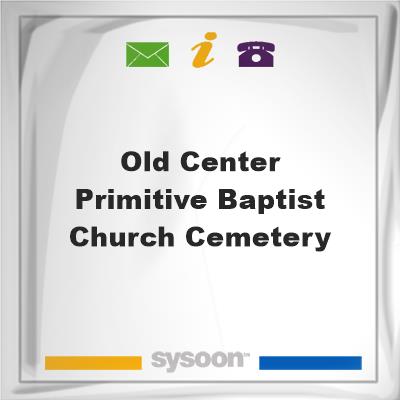 Old Center Primitive Baptist Church Cemetery, Old Center Primitive Baptist Church Cemetery
