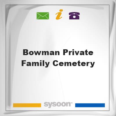 Bowman Private Family CemeteryBowman Private Family Cemetery on Sysoon