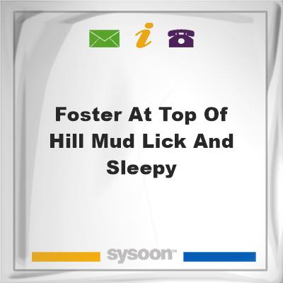 Foster at top of Hill mud lick and sleepy, Foster at top of Hill mud lick and sleepy