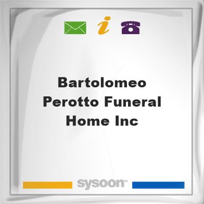 Bartolomeo & Perotto Funeral Home Inc, Bartolomeo & Perotto Funeral Home Inc