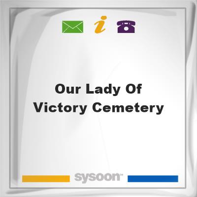 Our Lady of Victory CemeteryOur Lady of Victory Cemetery on Sysoon