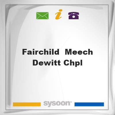 Fairchild & Meech Dewitt ChplFairchild & Meech Dewitt Chpl on Sysoon