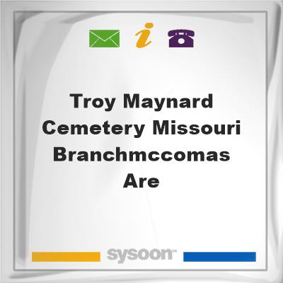 Troy Maynard Cemetery, Missouri Branch/McComas are, Troy Maynard Cemetery, Missouri Branch/McComas are