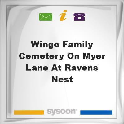 Wingo Family Cemetery on Myer Lane at Ravens NestWingo Family Cemetery on Myer Lane at Ravens Nest on Sysoon