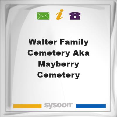 Walter Family Cemetery AKA / Mayberry Cemetery, Walter Family Cemetery AKA / Mayberry Cemetery