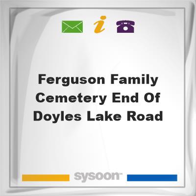 Ferguson Family Cemetery, End of Doyles Lake RoadFerguson Family Cemetery, End of Doyles Lake Road on Sysoon
