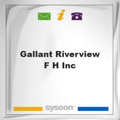 Gallant-Riverview F H IncGallant-Riverview F H Inc on Sysoon