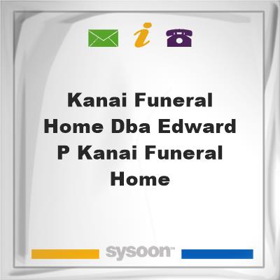 Kanai Funeral Home dba Edward P Kanai Funeral HomeKanai Funeral Home dba Edward P Kanai Funeral Home on Sysoon