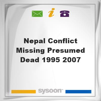 Nepal Conflict, Missing, Presumed Dead, 1995-2007, Nepal Conflict, Missing, Presumed Dead, 1995-2007