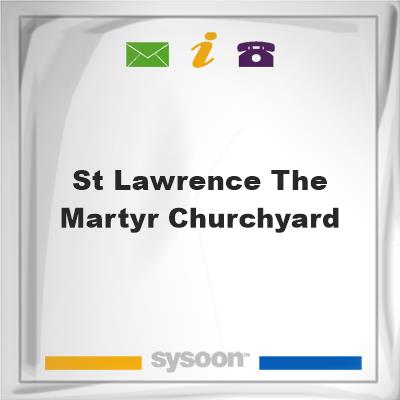 St Lawrence the Martyr ChurchyardSt Lawrence the Martyr Churchyard on Sysoon