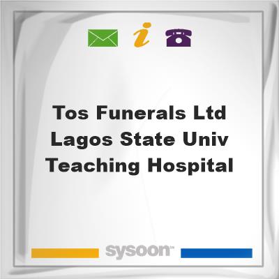 Tos Funerals LTD Lagos State Univ. Teaching Hospital, Tos Funerals LTD Lagos State Univ. Teaching Hospital