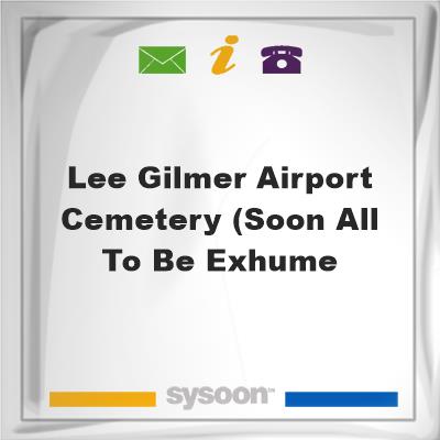 Lee Gilmer Airport Cemetery (soon all to be exhumeLee Gilmer Airport Cemetery (soon all to be exhume on Sysoon