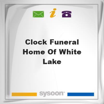 Clock Funeral Home of White Lake, Clock Funeral Home of White Lake