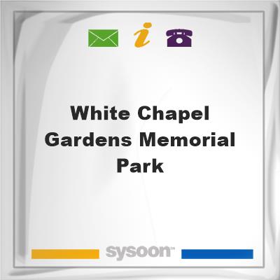 White Chapel Gardens Memorial Park, White Chapel Gardens Memorial Park