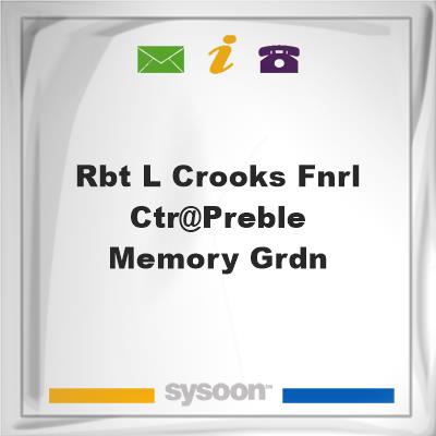 Rbt L Crooks Fnrl Ctr@Preble Memory GrdnRbt L Crooks Fnrl Ctr@Preble Memory Grdn on Sysoon