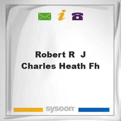 Robert R & J Charles Heath FHRobert R & J Charles Heath FH on Sysoon