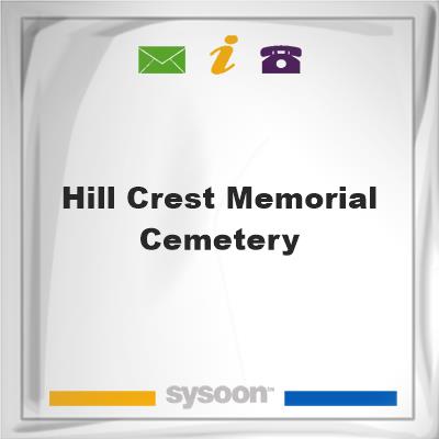 Hill Crest Memorial CemeteryHill Crest Memorial Cemetery on Sysoon