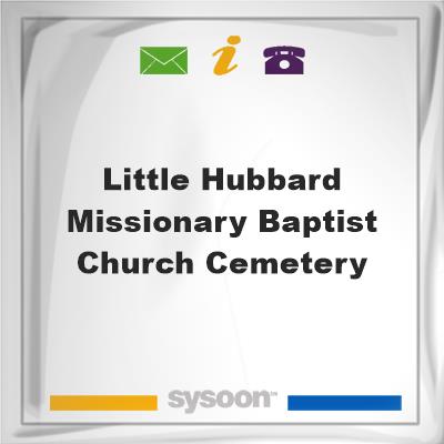 Little Hubbard Missionary Baptist Church CemeteryLittle Hubbard Missionary Baptist Church Cemetery on Sysoon