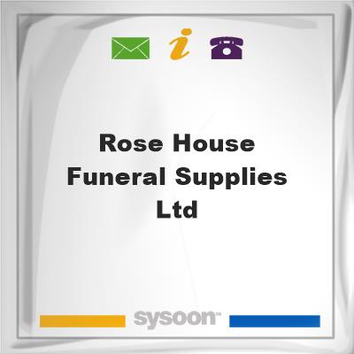 Rose House Funeral Supplies LtdRose House Funeral Supplies Ltd on Sysoon