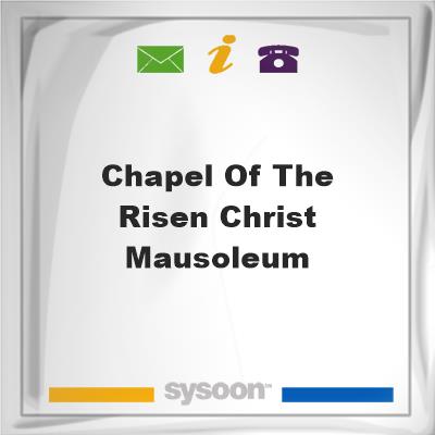 Chapel of the Risen Christ Mausoleum, Chapel of the Risen Christ Mausoleum
