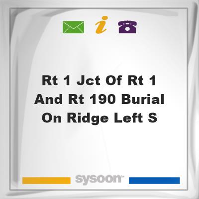 Rt 1 Jct of Rt 1 and Rt 190 Burial on ridge Left s, Rt 1 Jct of Rt 1 and Rt 190 Burial on ridge Left s