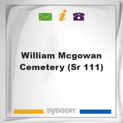 William McGowan Cemetery (SR-111)William McGowan Cemetery (SR-111) on Sysoon