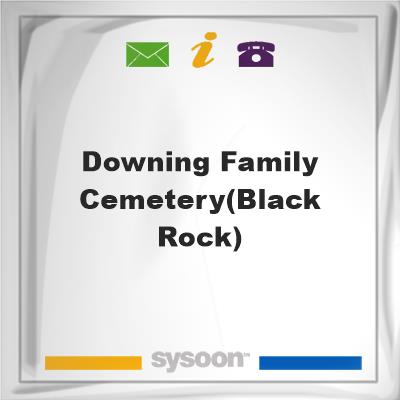 Downing Family Cemetery(Black Rock), Downing Family Cemetery(Black Rock)