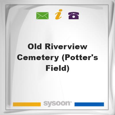 Old Riverview Cemetery (Potter's Field), Old Riverview Cemetery (Potter's Field)